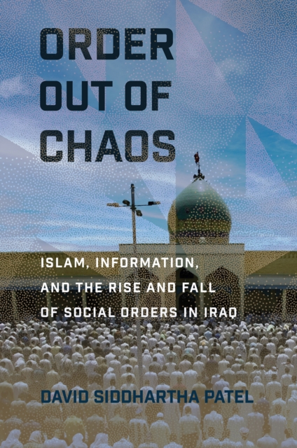 Order out of Chaos : Islam, Information, and the Rise and Fall of Social Orders in Iraq, PDF eBook