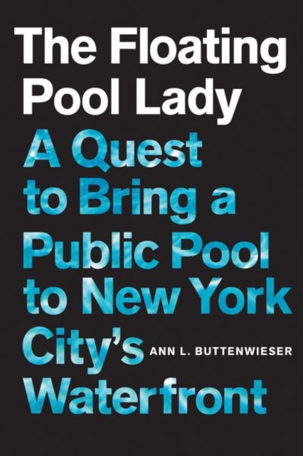 The Floating Pool Lady : A Quest to Bring a Public Pool to New York City's Waterfront, Hardback Book