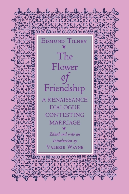 The Flower of Friendship : A Renaissance Dialogue Contesting Marriage, PDF eBook