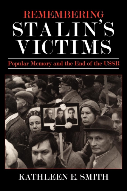 Remembering Stalin's Victims : Popular Memory and the End of the USSR, PDF eBook