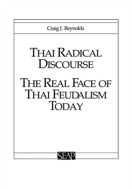 Thai Radical Discourse : The Real Face of Thai Feudalism Today, PDF eBook