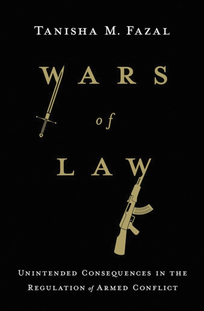 Wars of Law : Unintended Consequences in the Regulation of Armed Conflict, PDF eBook