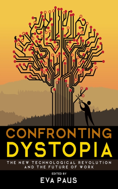 Confronting Dystopia : The New Technological Revolution and the Future of Work, PDF eBook