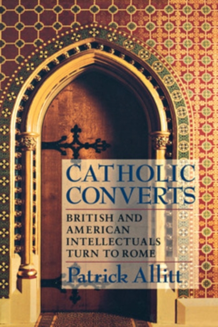 Catholic Converts : British and American Intellectuals Turn to Rome, PDF eBook