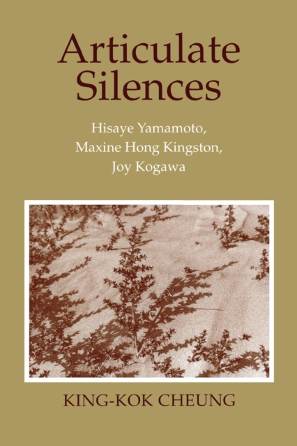 Articulate Silences : Hisaye Yamamoto, Maxine Hong Kingston, and Joy Kogewa, PDF eBook