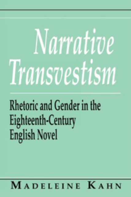 Narrative Transvestism : Rhetoric and Gender in the Eighteenth-Century English Novel, PDF eBook