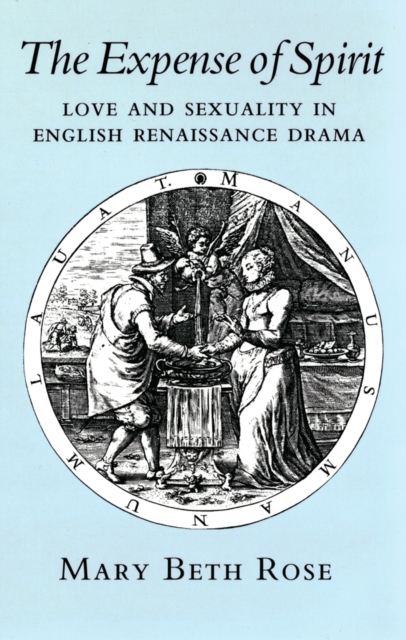 The Expense of Spirit : Love and Sexuality in English Renaissance Drama, EPUB eBook