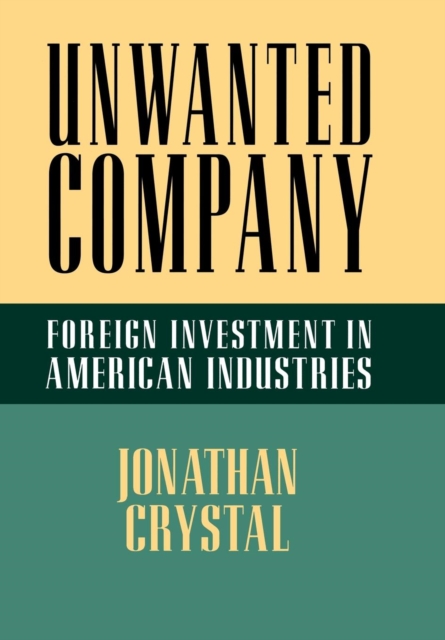 Unwanted Company : Foreign Investment in American Industries, PDF eBook