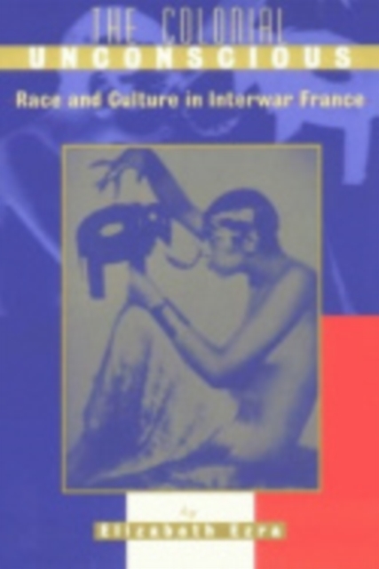 The Colonial Unconscious : Race and Culture in Interwar France, PDF eBook