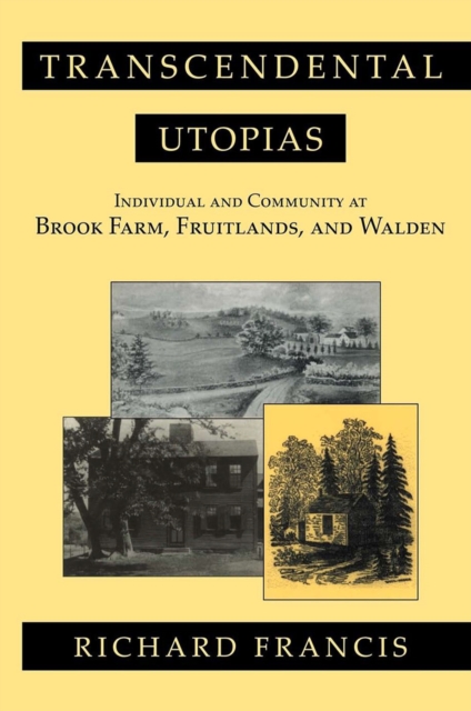 Transcendental Utopias : Individual and Community at Brook Farm, Fruitlands, and Walden, PDF eBook