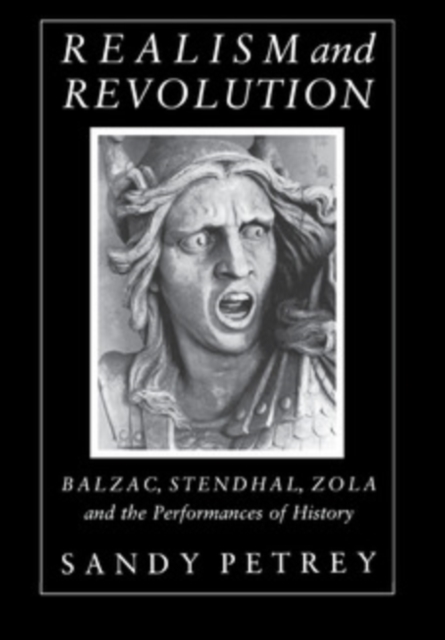 Realism and Revolution : Balzac, Stendhal, Zola and the Performances of History, PDF eBook