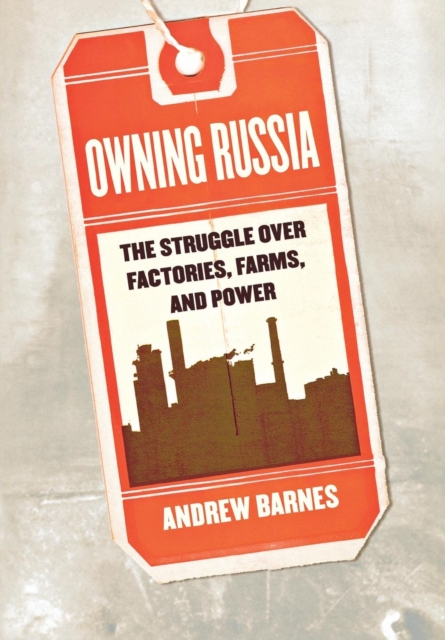 Owning Russia : The Struggle over Factories, Farms, and Power, PDF eBook