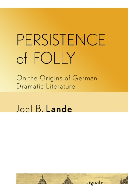 Persistence of Folly : On the Origins of German Dramatic Literature, EPUB eBook