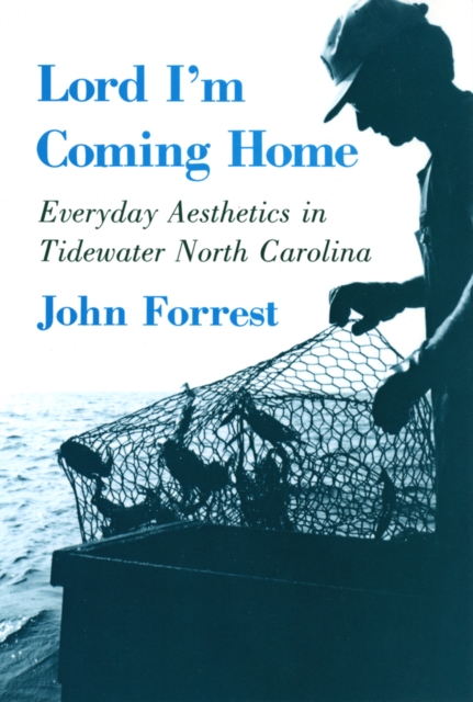 Lord I'm Coming Home : Everyday Aesthetics in Tidewater North Carolina, Paperback / softback Book