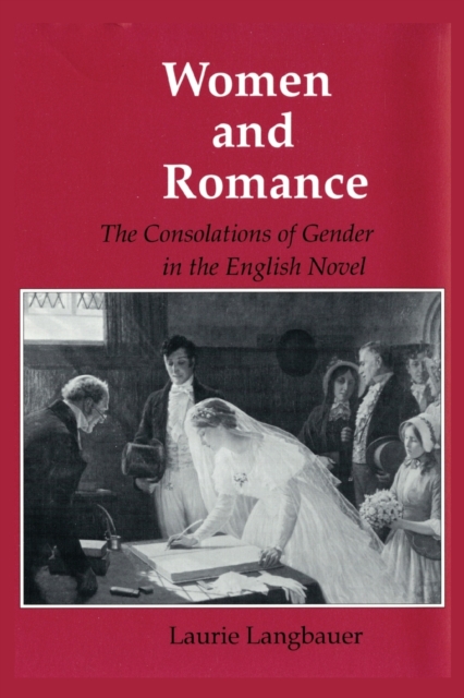 Women and Romance : The Consolations of Gender in the English Novel, Paperback / softback Book