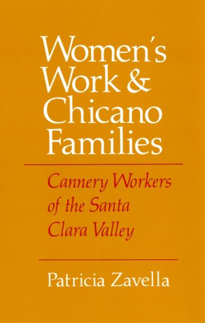 Women's Work and Chicano Families : Cannery Workers of the Santa Clara Valley, Paperback / softback Book