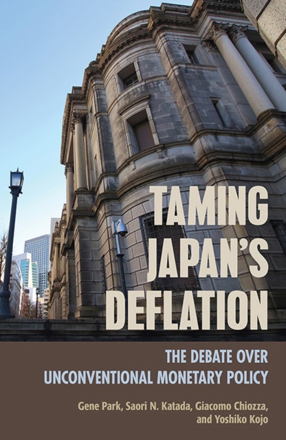 Taming Japan's Deflation : The Debate over Unconventional Monetary Policy, Hardback Book