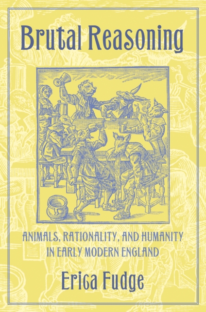 Brutal Reasoning : Animals, Rationality, and Humanity in Early Modern England, EPUB eBook