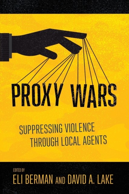 Proxy Wars : Suppressing Violence through Local Agents, Paperback / softback Book