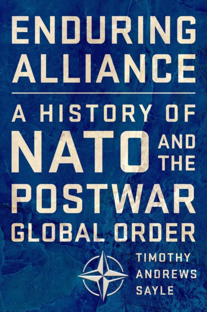 Enduring Alliance : A History of NATO and the Postwar Global Order, PDF eBook