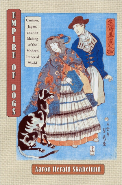 Empire of Dogs : Canines, Japan, and the Making of the Modern Imperial World, Paperback / softback Book