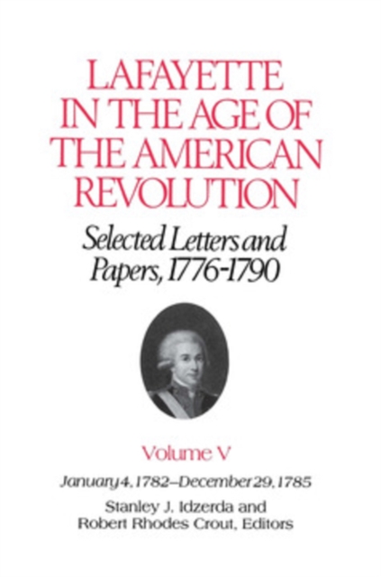 The Lafayette in the Age of the American Revolution-Selected Letters and Papers, 1776-1790 : January 4, 1782-December 29, 1785, PDF eBook