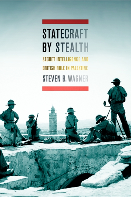 Statecraft by Stealth : Secret Intelligence and British Rule in Palestine, Hardback Book