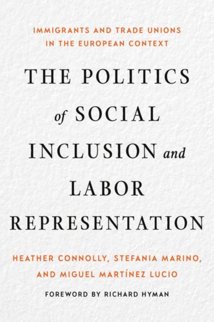The Politics of Social Inclusion and Labor Representation : Immigrants and Trade Unions in the European Context, Hardback Book