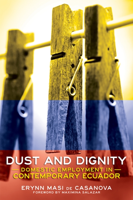Dust and Dignity : Domestic Employment in Contemporary Ecuador, Paperback / softback Book