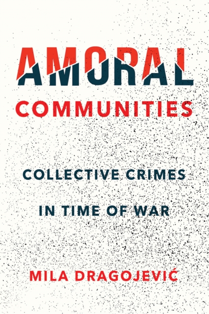 Amoral Communities : Collective Crimes in Time of War, EPUB eBook