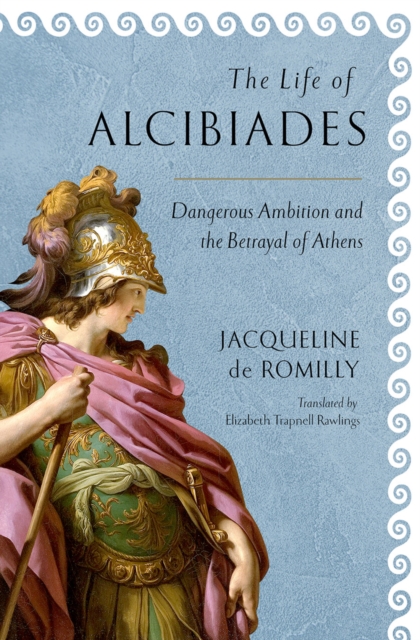 The Life of Alcibiades : Dangerous Ambition and the Betrayal of Athens, PDF eBook