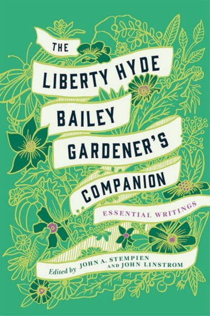 The Liberty Hyde Bailey Gardener's Companion : Essential Writings, Hardback Book