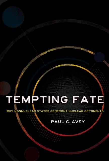 Tempting Fate : Why Nonnuclear States Confront Nuclear Opponents, Hardback Book