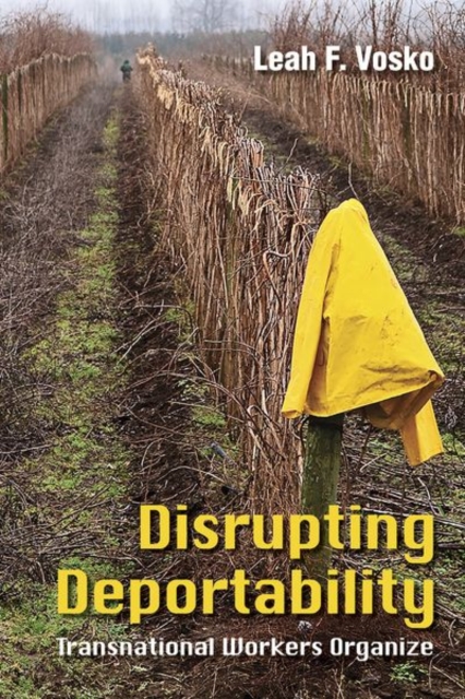 Disrupting Deportability : Transnational Workers Organize, Hardback Book