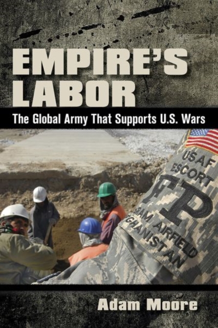 Empire’s Labor : The Global Army That Supports U.S. Wars, Paperback / softback Book