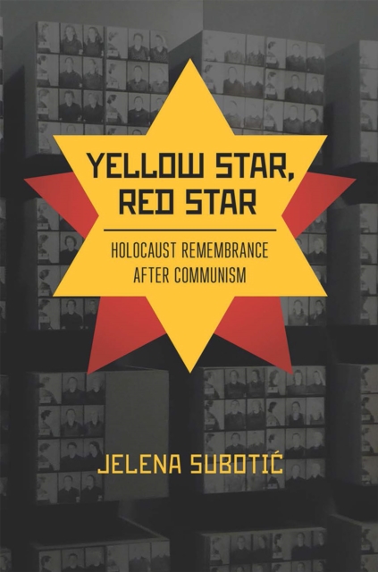 Yellow Star, Red Star : Holocaust Remembrance after Communism, PDF eBook