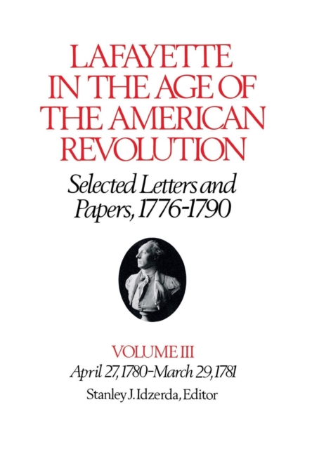 Lafayette in the Age of the American Revolution-Selected Letters and Papers, 1776-1790 : April 27, 1780-March 29, 1781, PDF eBook