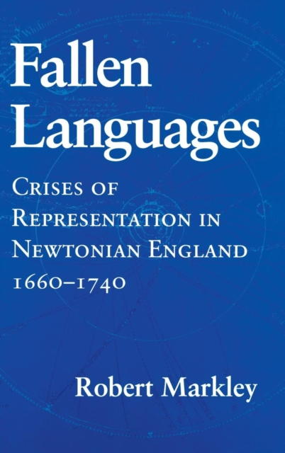 Fallen Languages : Crises of Representation in Newtonian England, 1660-1740, PDF eBook