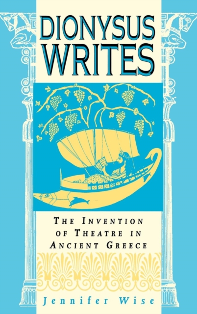 Dionysus Writes : The Invention of Theatre in Ancient Greece, PDF eBook