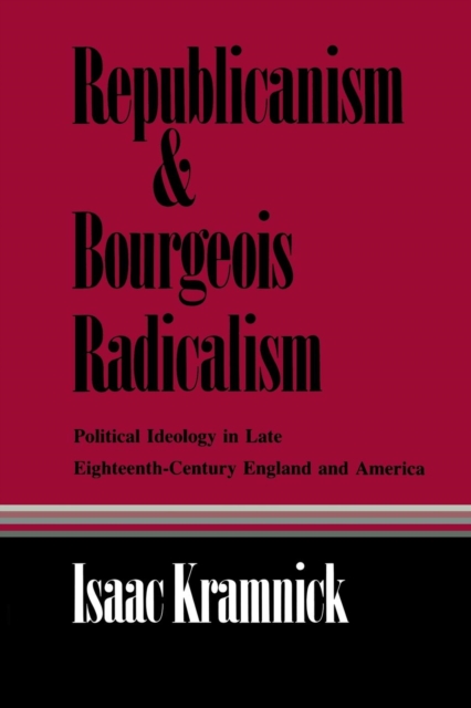 Republicanism and Bourgeois Radicalism : Political Ideology in Late Eighteenth-Century England and America, PDF eBook