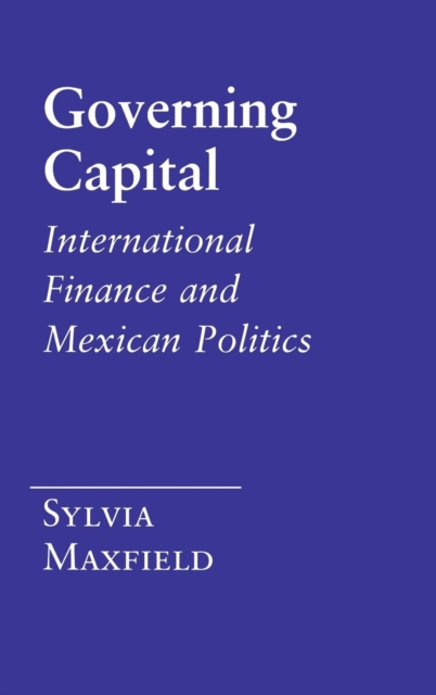 Governing Capital : International Finance and Mexican Politics, PDF eBook