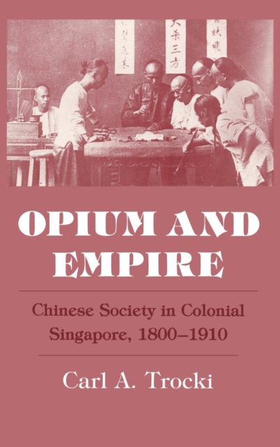 Opium and Empire : Chinese Society in Colonial Singapore, 1800-1910, PDF eBook