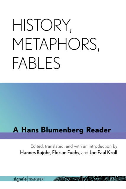 History, Metaphors, Fables : A Hans Blumenberg Reader, PDF eBook