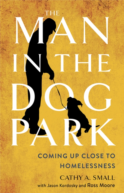 The Man in the Dog Park : Coming Up Close to Homelessness, PDF eBook