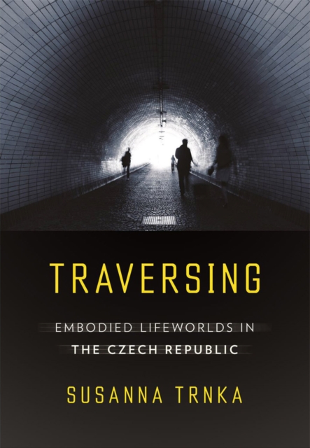 Traversing : Embodied Lifeworlds in the Czech Republic, PDF eBook