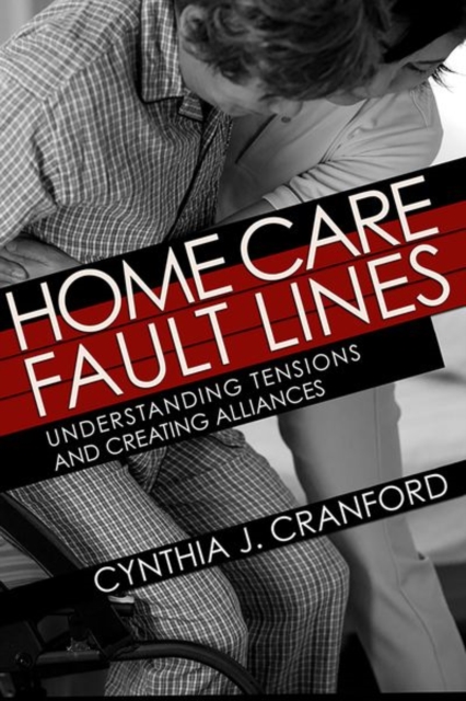 Home Care Fault Lines : Understanding Tensions and Creating Alliances, Hardback Book