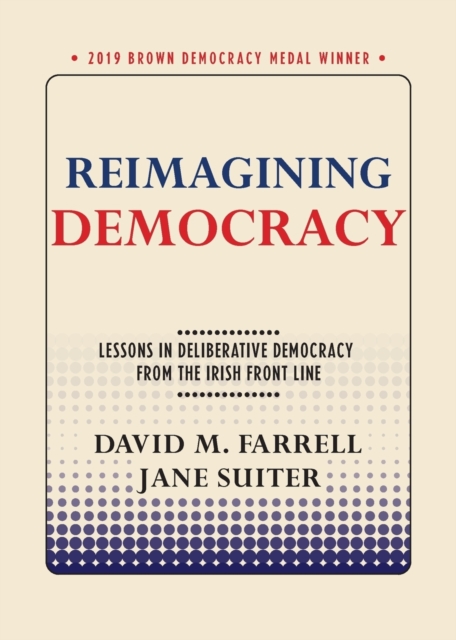 Reimagining Democracy : Lessons in Deliberative Democracy from the Irish Front Line, Paperback / softback Book