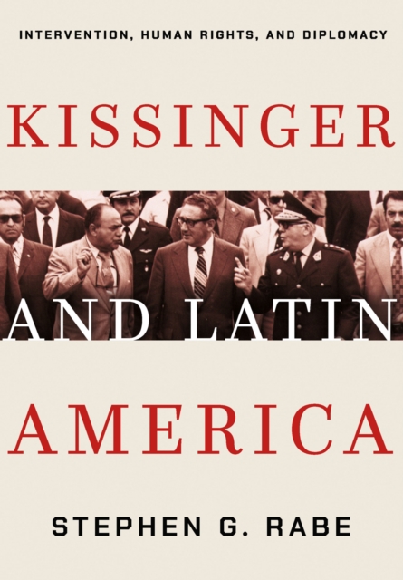 Kissinger and Latin America : Intervention, Human Rights, and Diplomacy, PDF eBook