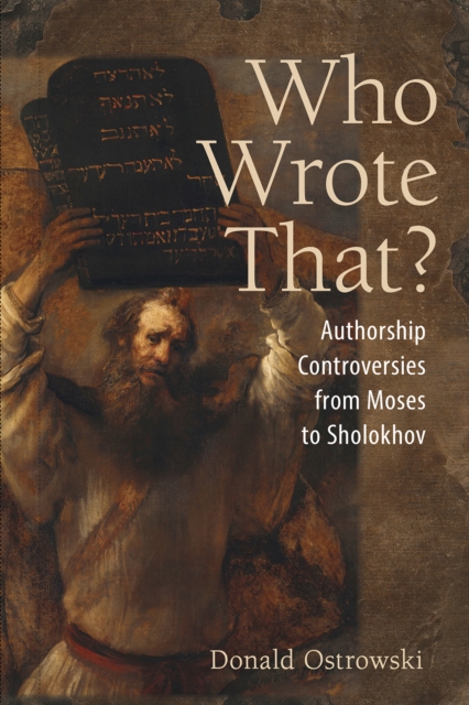 Who Wrote That? : Authorship Controversies from Moses to Sholokhov, EPUB eBook