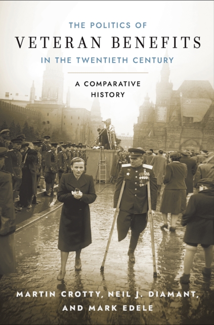 The Politics of Veteran Benefits in the Twentieth Century : A Comparative History, PDF eBook